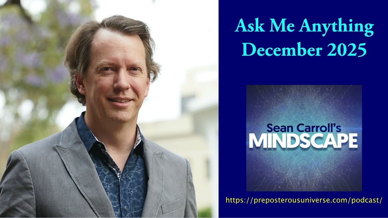 Mindscape AMA with Sean Carroll | Dec 2025 🎙️