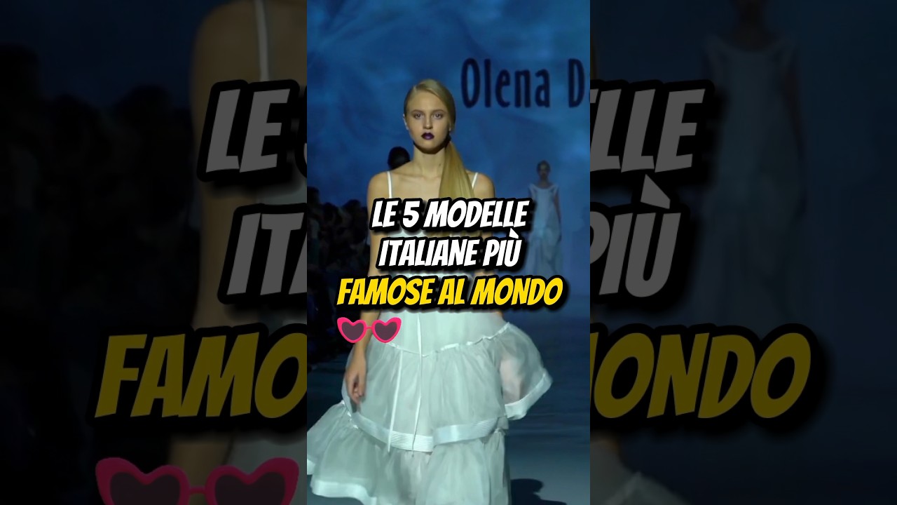 LE 5 MODELLE ITALIANE PIÙ FAMOSE AL MONDO💅