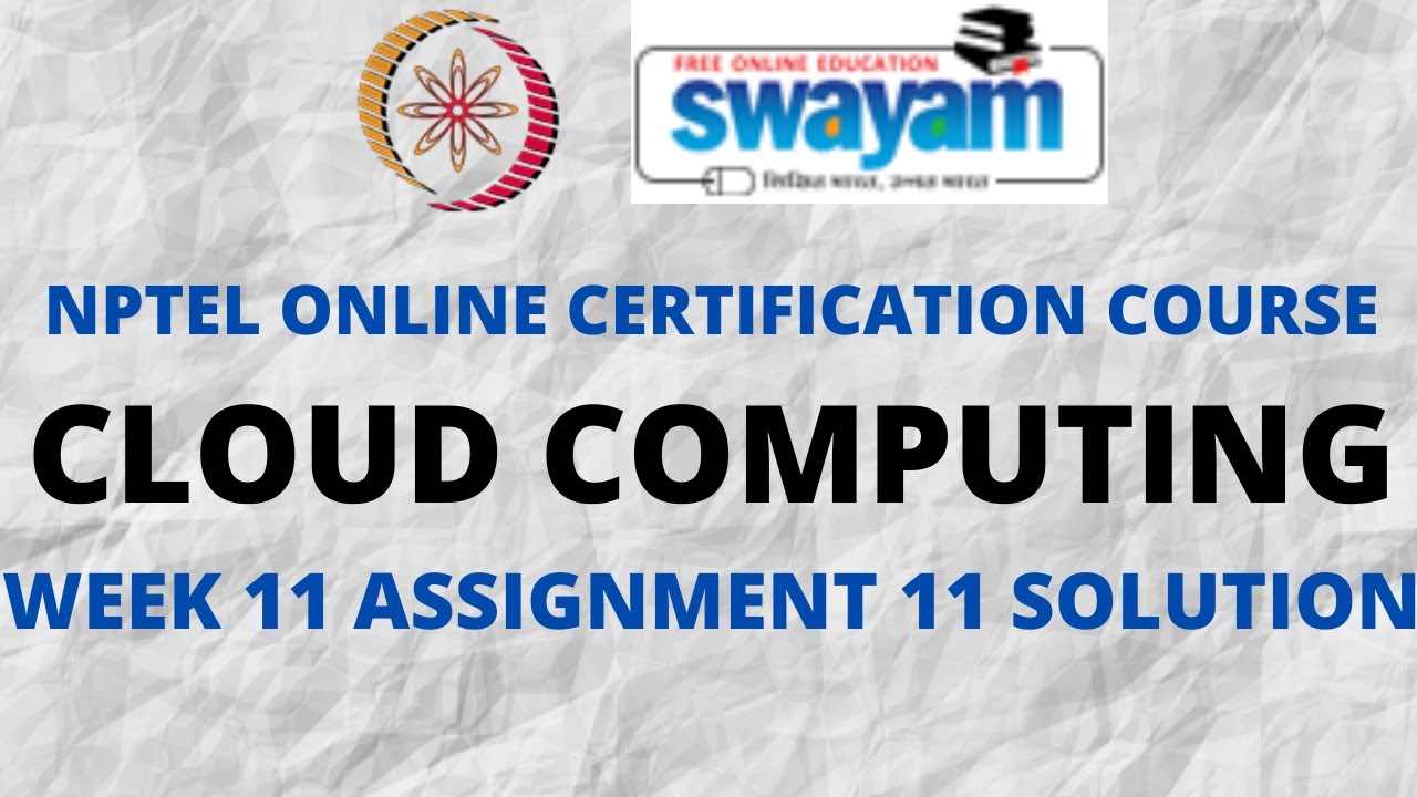 Cloud Computing | NPTEL | Week 11 Assignment 11 Solution | Jan 2022