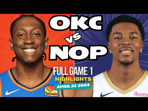 Oklahoma City Thunder vs New Orleans Pelicans Full Game 1 Highlights | Apr 21 2024 NBA Playoffs