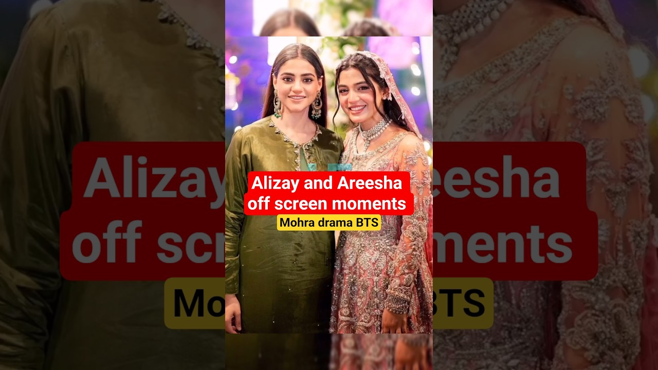 Alizay & Areesha BTS Moments | Mohra Drama Eps 31-33 🎬