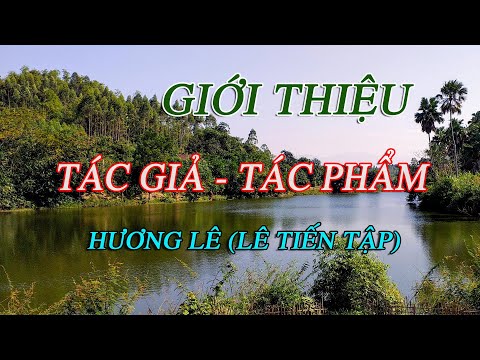 GIỚI THIỆU TÁC GIẢ - TÁC PHẨM: HƯƠNG LÊ ( LÊ TIẾN TẬP).