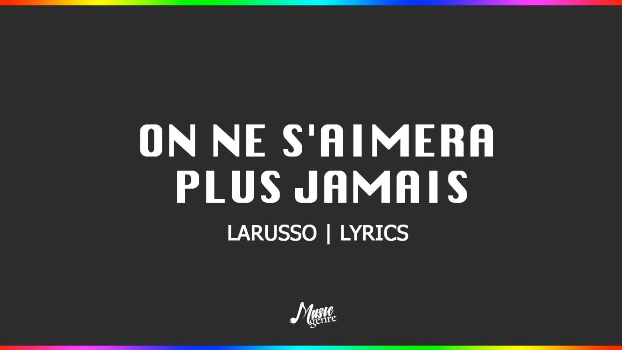 On Ne S'Aimera Plus Jamais - Larusso Lyrics
