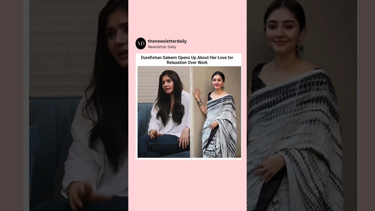 Durefishan Saleem Shares Her Passion for Relaxation Over Work 🌸