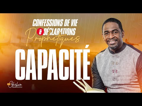 CAPACITÉ - Confessions de Vie et Déclarations Prophétique | Ps Ghislain Biabatantou