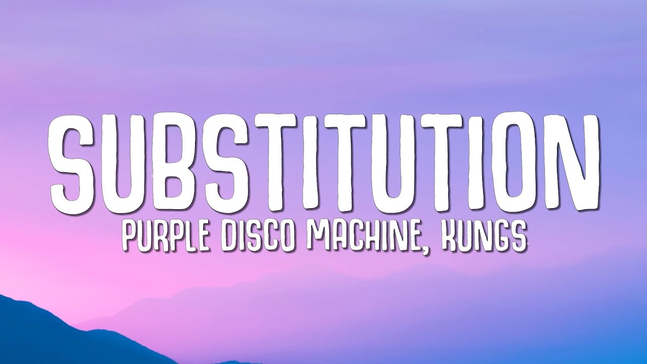 Purple Disco Machine & Kungs - Substitution 🎶 | Lyrics & Song Meaning