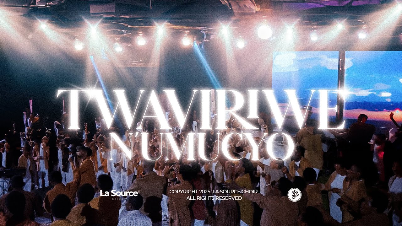 TWAVIRIWE N'UMUCYO | La Source Choir