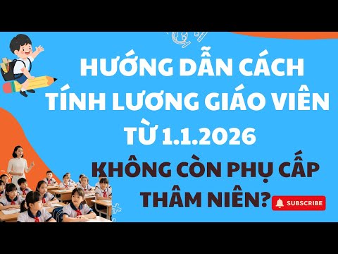 Cách Tính Lương Cho Giáo Viên Theo Quy ĐỊnh Mới Từ Ngày 1 tháng 1 Năm 2026_ Cập Nhật Mới Nhất