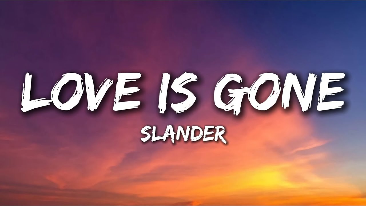 SLANDER - Love Is Gone (Lyrics) ft. Dylan Matthey