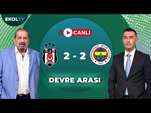 #CANLI | Beşiktaş - Fenerbahçe Maçı Devre Arası | Erman Toroğlu - Onur Yıldız | Ekol Futbol