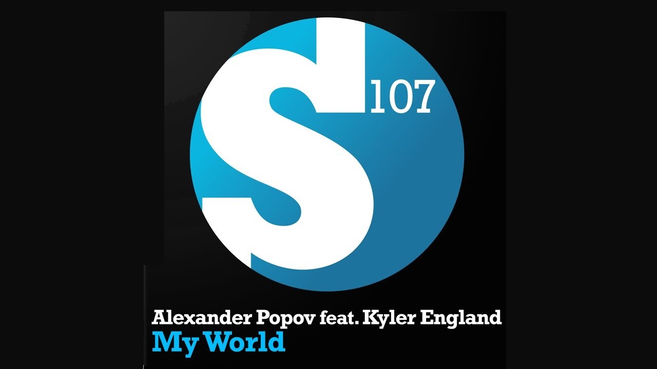 Alexander Popov feat. Kyler England - My World (Original Mix)