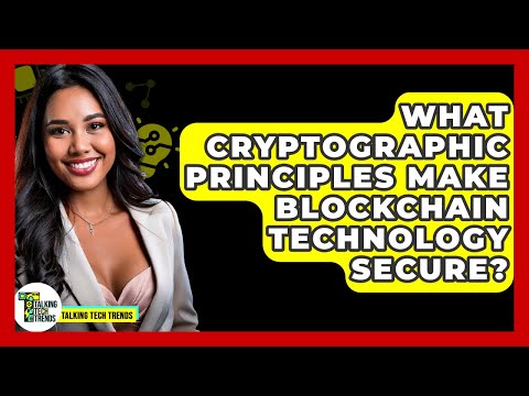 What Cryptographic Principles Make Blockchain Technology Secure? - Talking Tech Trends