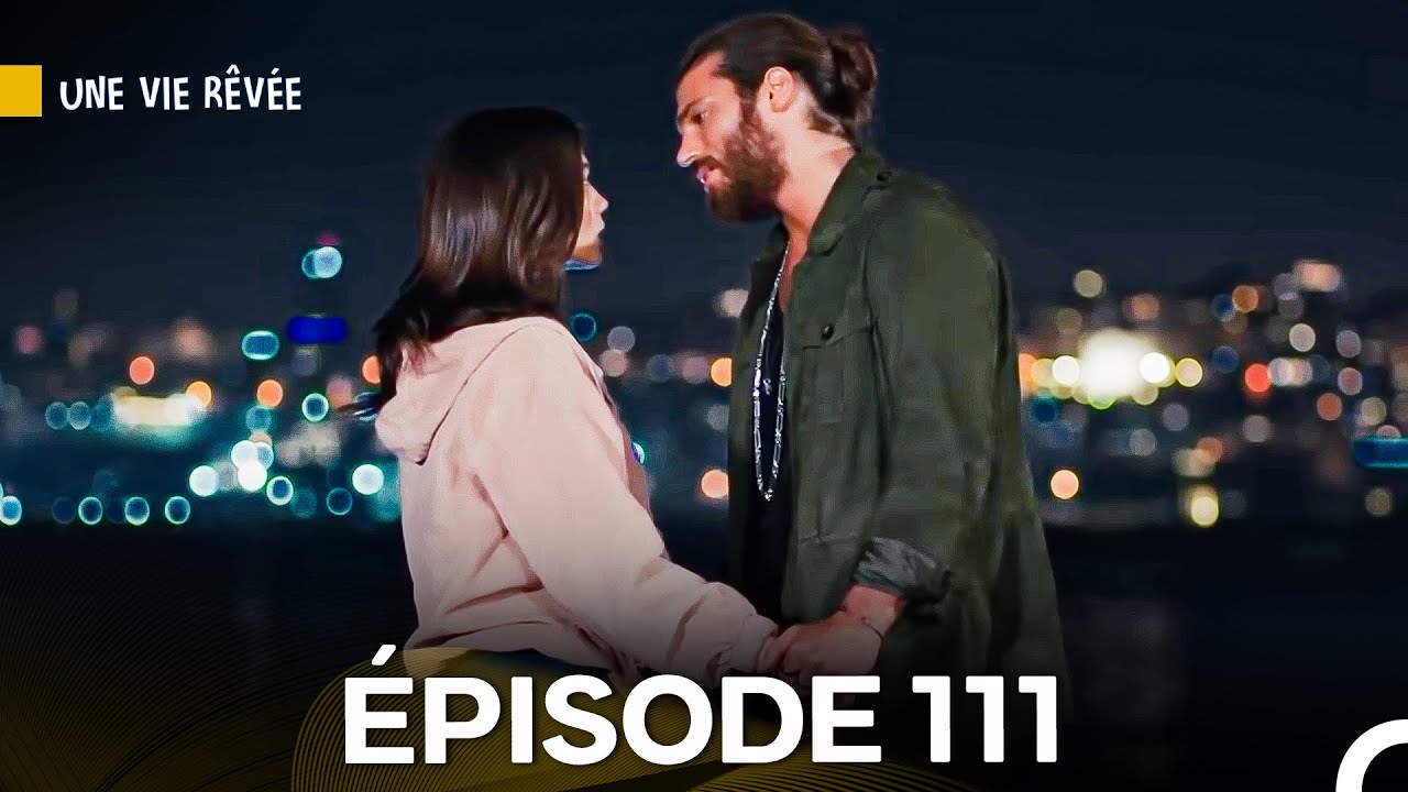 Une Vie Rêvée Épisode 111 en Français 🎬
