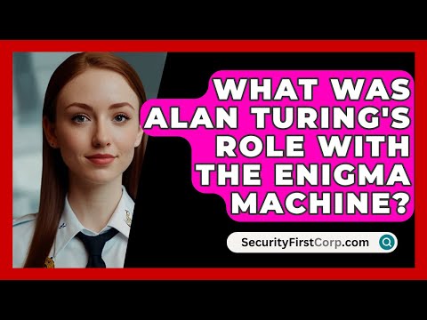 What Was Alan Turing's Role With The Enigma Machine? - SecurityFirstCorp.com