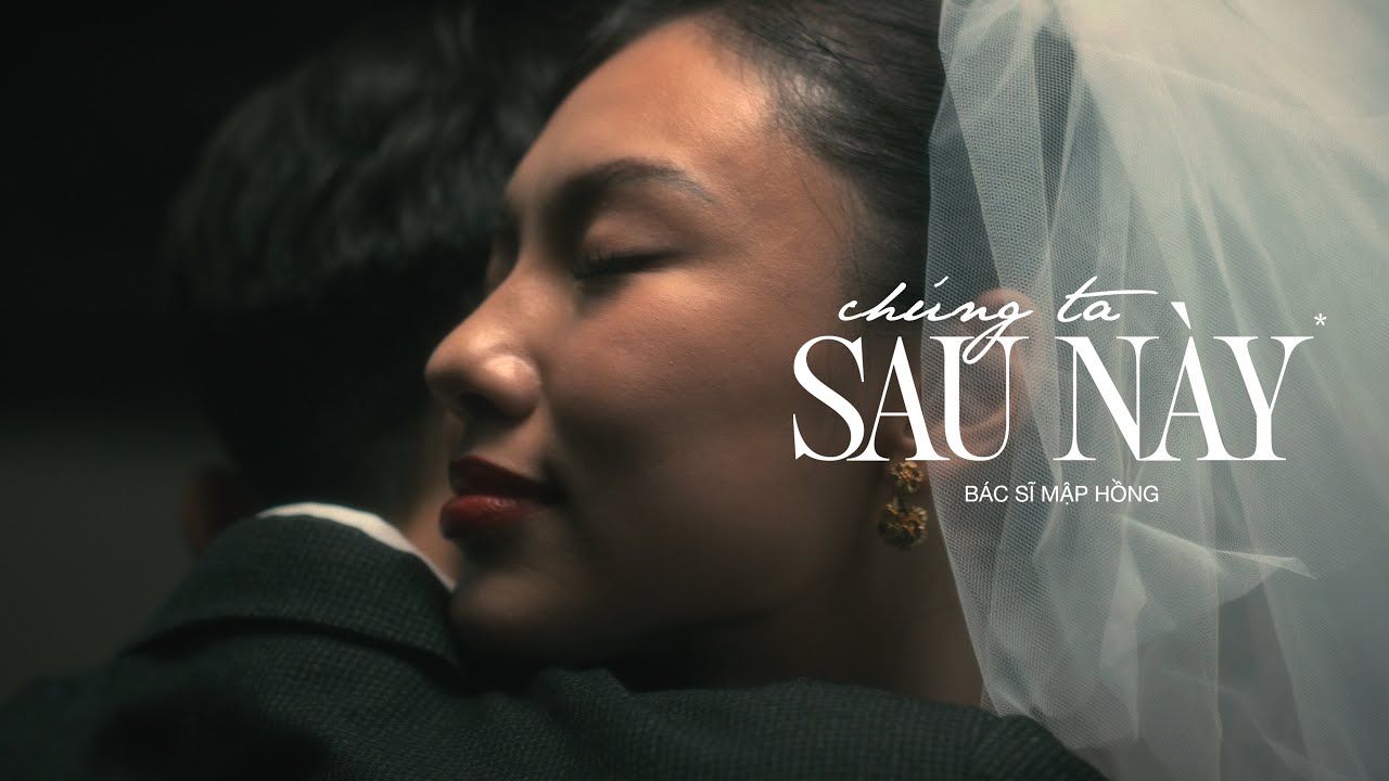 Chúng Ta Sau Này | MV | Bác Sĩ Mập Hồng & Đỗ Đình Minh Quân