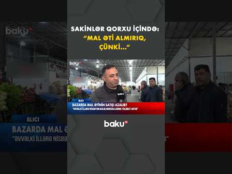 Bazarda mal ətinin satışı azalıb? - Alıcılar və satıcılar danışdı