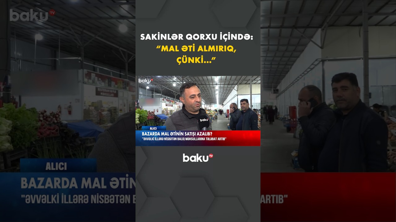 Bazarda mal ətinin satışı azalıb: Alıcılar və satıcıların fikirləri