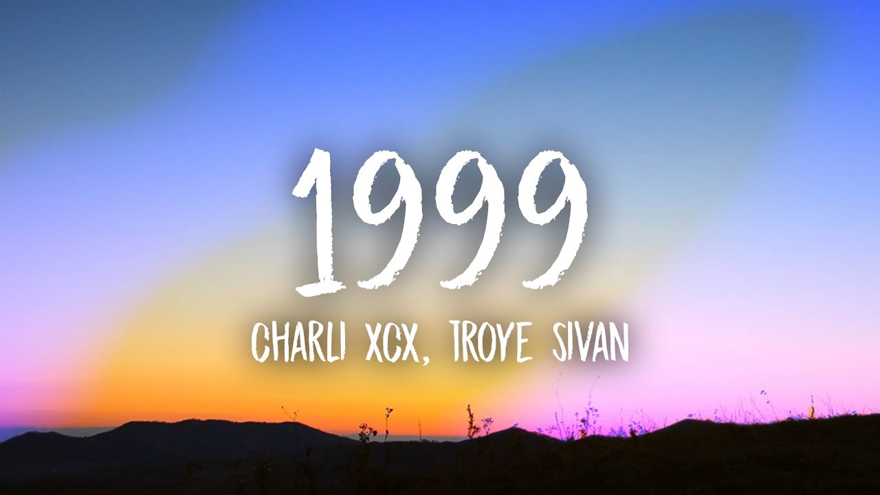 Charli XCX & Troye Sivan - 1999 Lyrics 🎶