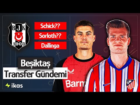 Sorloth ve Schick Yeniden Gündemde | Demir Ege Gidiyor | Beşiktaş Transfer Gündemi