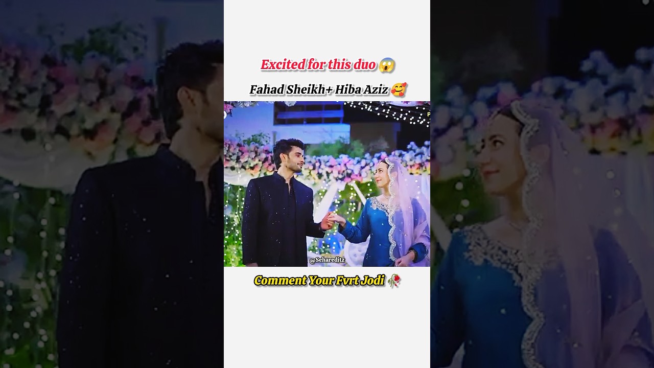 🔥 Fahad Sheikh & Hiba Aziz Tease the Most Anticipated Pakistani Drama | Sehar Editz