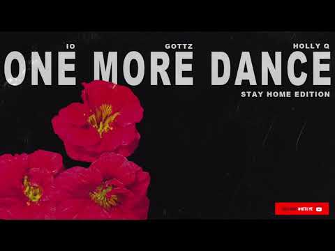 ONE MORE DANCE(STAY HOME EDITION) Feat. IO, Gottz & Holly Q