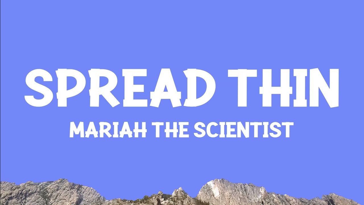 Mariah the Scientist - Spread Thin (Lyrics)