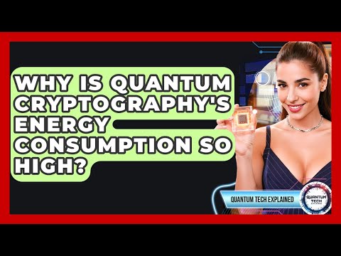 Why Is Quantum Cryptography's Energy Consumption So High? - Quantum Tech Explained