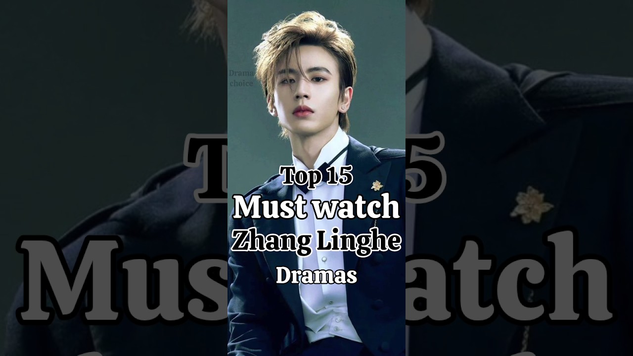 Top 15 Must-Watch: Top 15 Dramas Starring Zhang Linghe 🎬