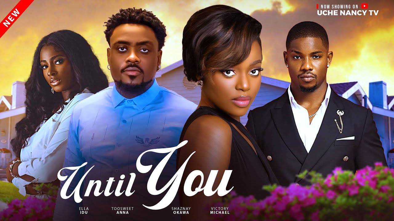 Until You - Exciting 2025 Nollywood Movie Starring Toosweet Annan & Shaznay Okawa 🎬
