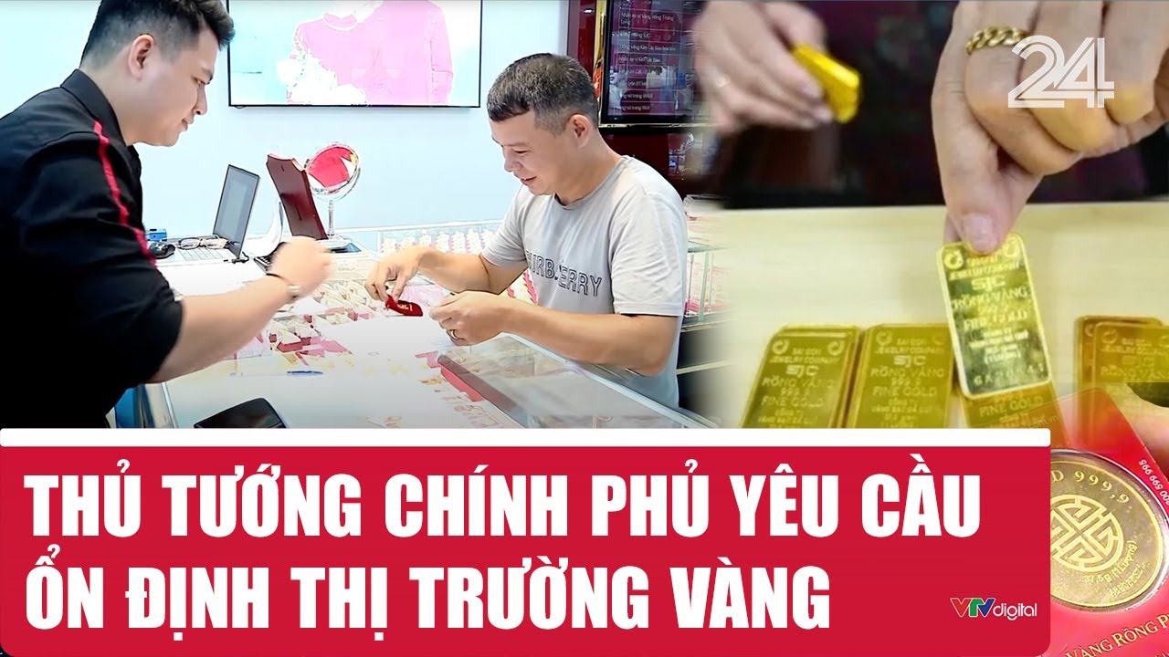 Thủ tướng yêu cầu ổn định thị trường vàng 💰
