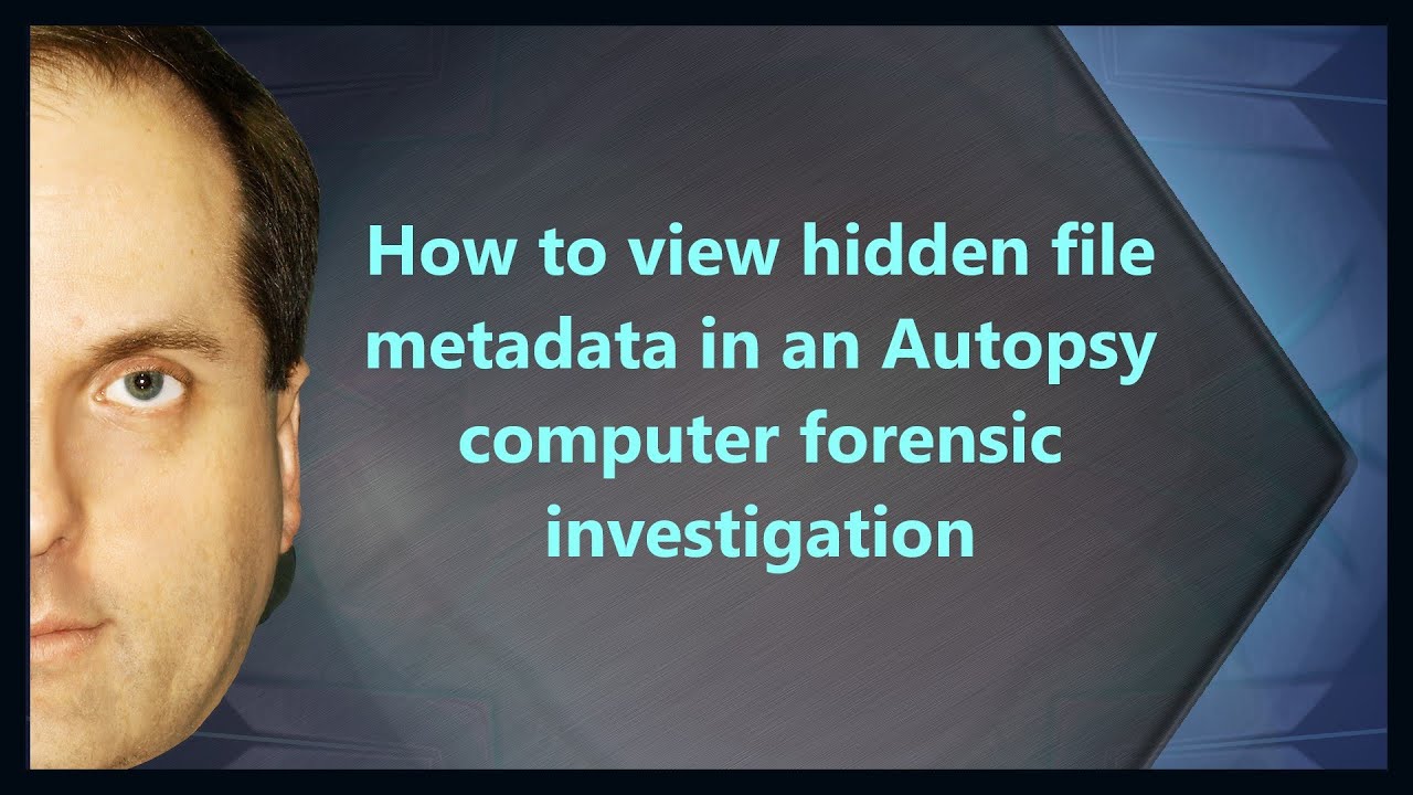 How to view hidden file metadata in an Autopsy computer forensic investigation