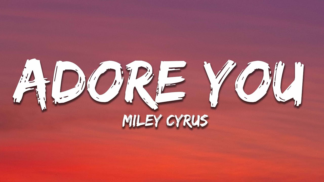 Miley Cyrus - Adore You ๐ถ Lyrics & Official Playlist