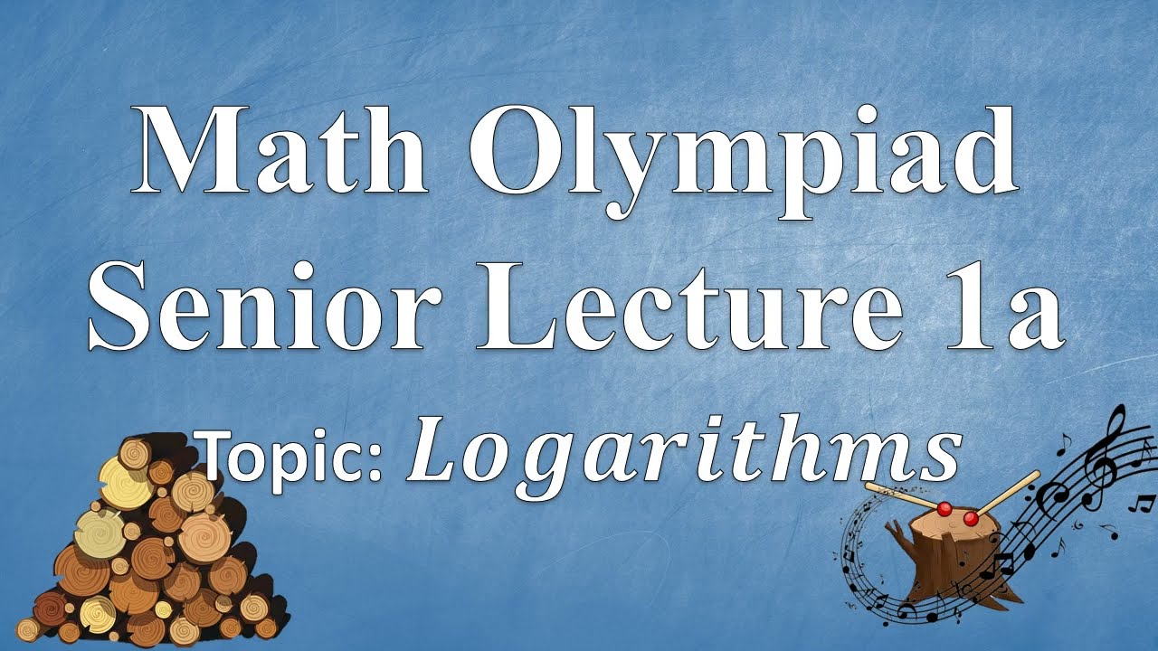 Math Olympiad Senior Lecture 1: Logarithms