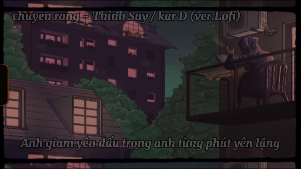 Chuyen Rang - Thinh Suy / kar D (Lofi Version)
