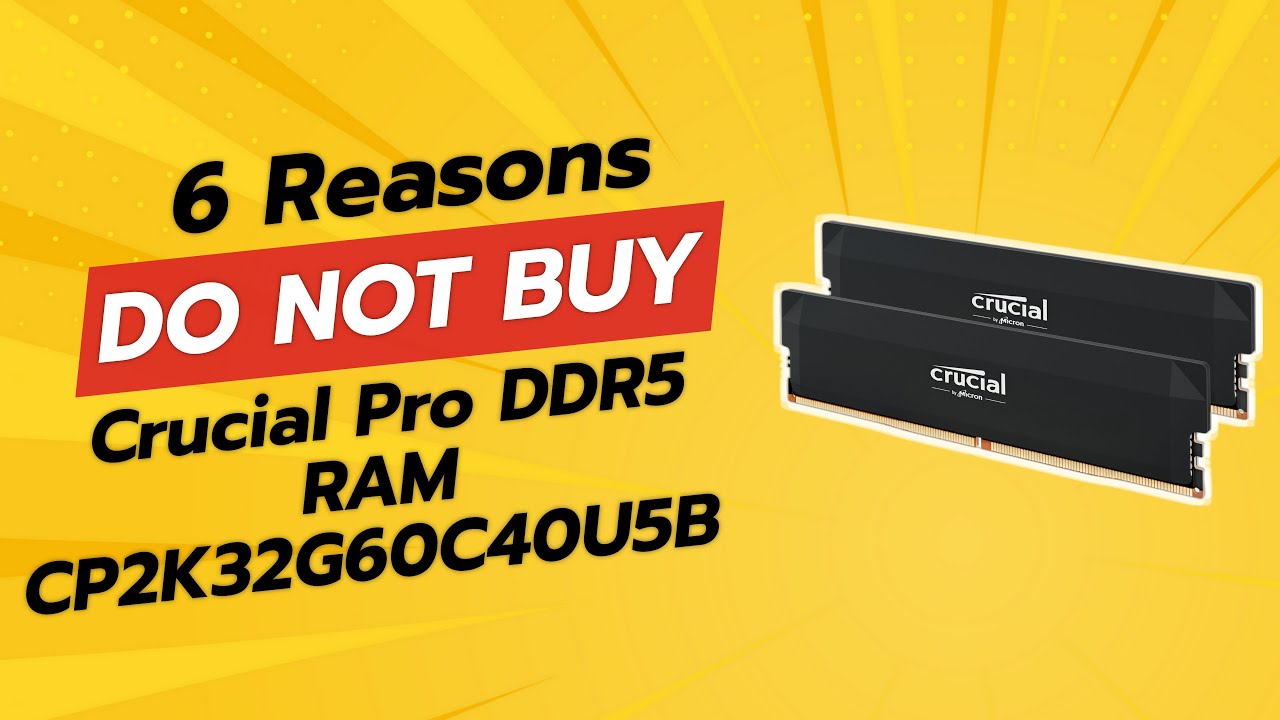 Crucial Pro DDR5 RAM CP2K32G60C40U5B: 6 Reasons Not to Buy ⚡