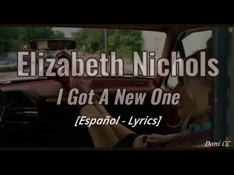 Elizabeth Nichols - I Got A New One | Español 🎶