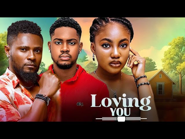 Loving You (2025) – Heartwarming Nigerian Romance with Maurice Sam & Angel Unigwe 💖