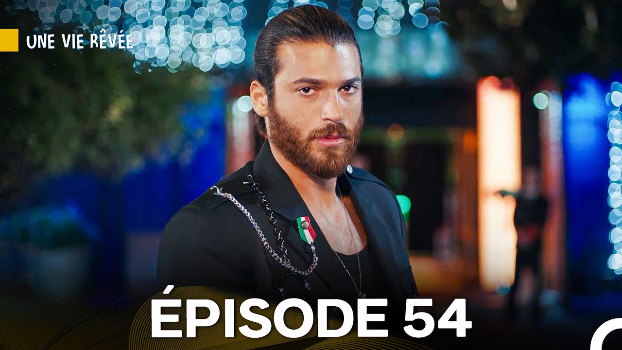 Une Vie Rêvée Épisode 54 - Version Doubée en Français