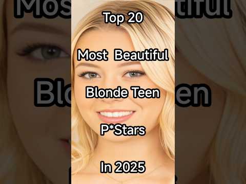 Top 20 Most Beautiful Blonde Teen Pstars in 2025 #beauty #shorts #trending #actress #top #like