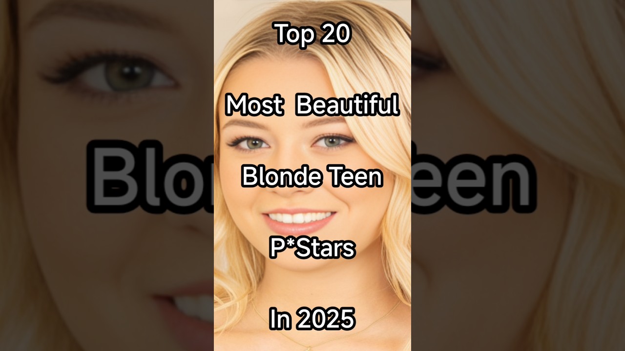 Top 20 2025's Top 20 Stunning Blonde Teen Pstars You Must See ✨