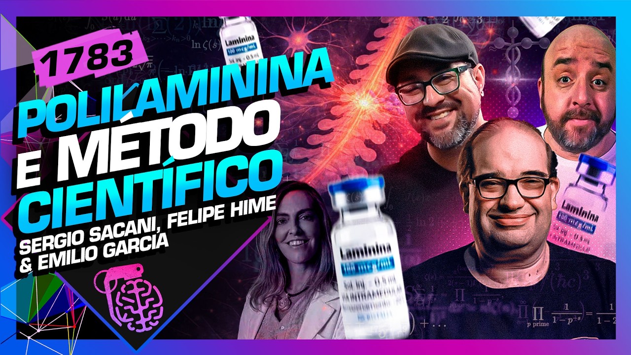 POLILAMININA E MÉTODO CIENTÍFICO: HIME, EMÍLIO GARCIA E SACANI - Inteligência Ltda. Podcast #1783