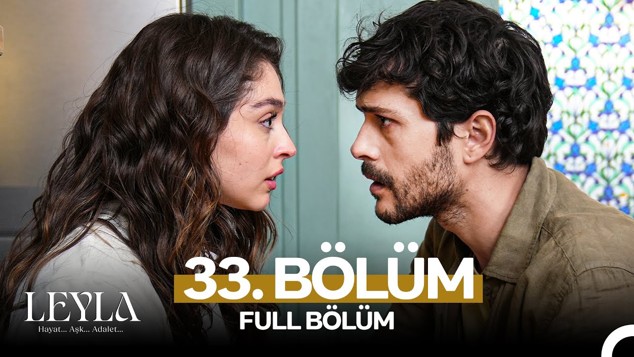Leyla: Hayat, Aşk ve Adalet... Bölüm 33 🌟