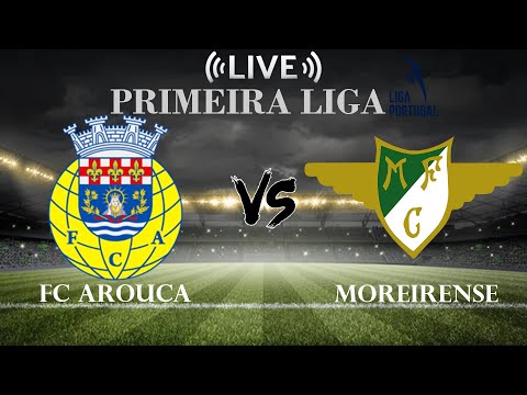 🔴FC Arouca vs Moreirense | Portuguese Primera Liga | Live Score