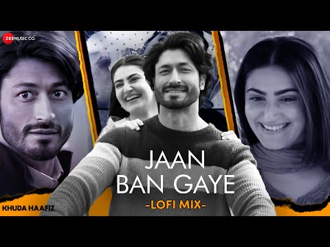 Jaan Ban Gaye - LoFi Mix | Khuda Haafiz | Vidyut Jammwal, Shivaleeka Oberoi | DJ Nitish Gulyani
