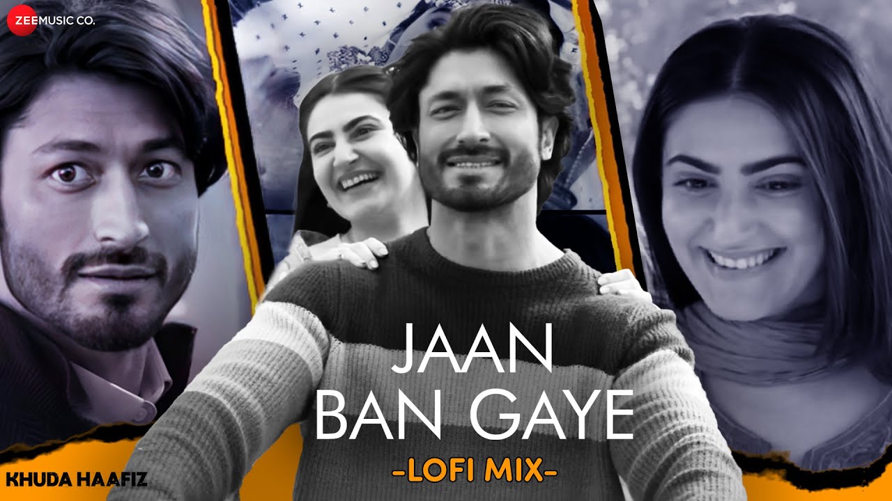 Jaan Ban Gaye LoFi Mix 🎶 | Khuda Haafiz | Vidyut Jammwal & Shivaleeka Oberoi