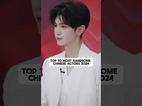 Top 10 Most Handsome Chinese Actors 2024❤️#yangyang #chenzheyuan #hiddenlove #xiaozhan #xukai #actor