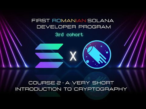 First Romanian Solana Developer Program C3 - Course 2 A very short Introduction to Cryptography
