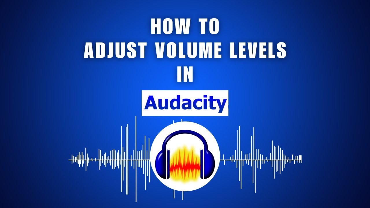 How to Adjust Volume Levels in Audacity 2026