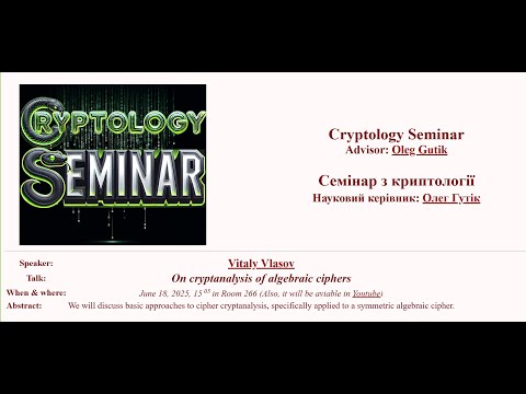 Vitaly Vlasov. On cryptanalysis of algebraic ciphers . Cryptology Seminar. June 18, 2025