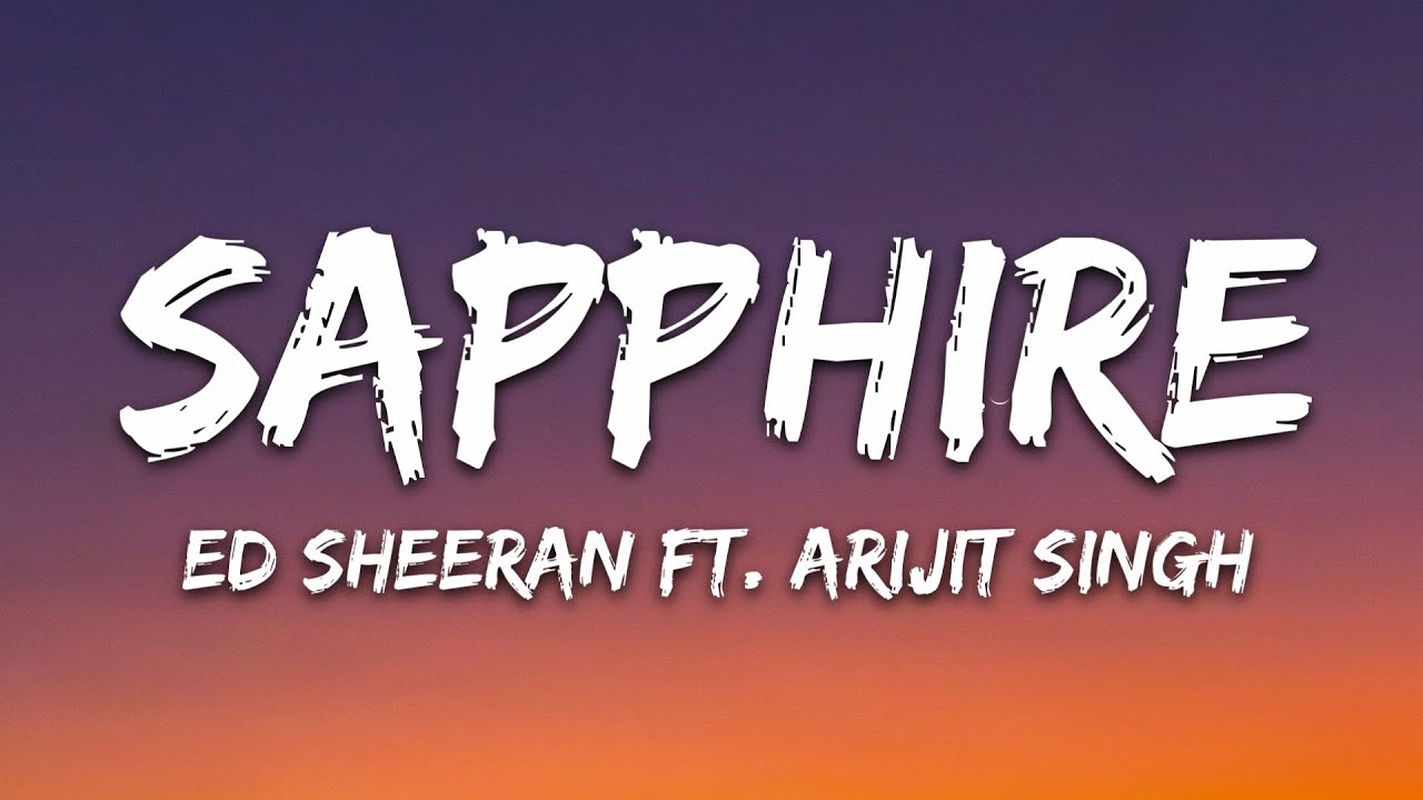Ed Sheeran & Arijit Singh - Sapphire (Lyrics) 🎶 | Official 7clouds Playlist